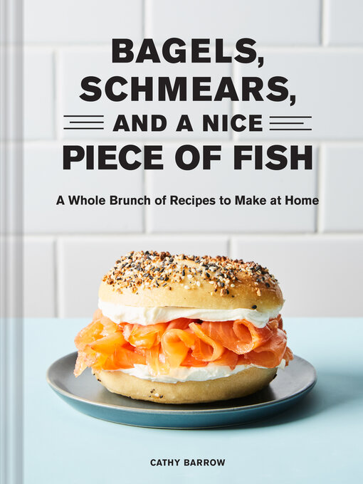 Title details for Bagels, Schmears, and a Nice Piece of Fish by Cathy Barrow - Available